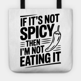 If It's Not Spicy Then I'm Not Eating It Tote