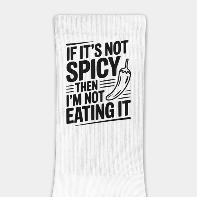 If It's Not Spicy Then I'm Not Eating It by Frank Ring