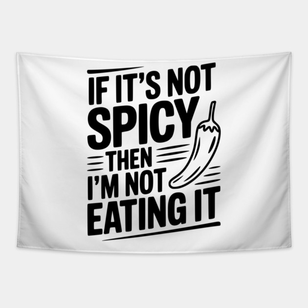 If It's Not Spicy Then I'm Not Eating It Tapestry by Frank Ring