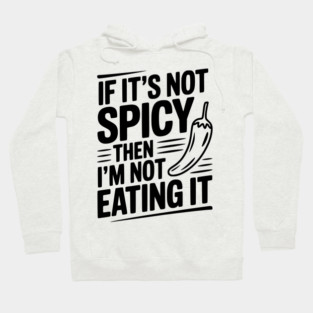 If It's Not Spicy Then I'm Not Eating It Hoodie
