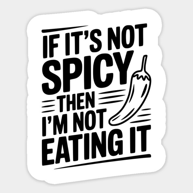 If It's Not Spicy Then I'm Not Eating It Sticker by Frank Ring