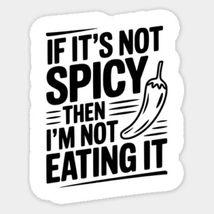 If It's Not Spicy Then I'm Not Eating It Magnet