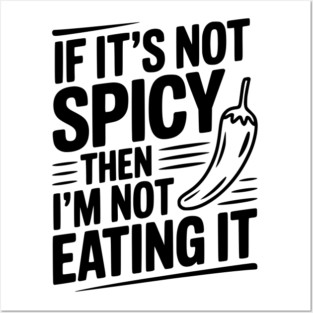 If It's Not Spicy Then I'm Not Eating It Posters and Art
