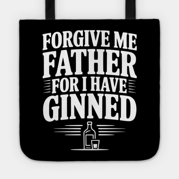 Forgive Me Father for I Have Ginned Tote by Frank Ring