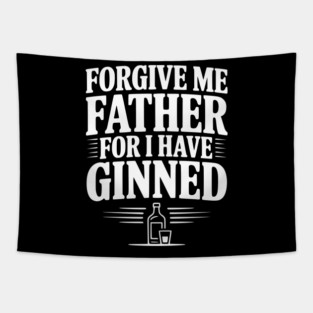 Forgive Me Father for I Have Ginned Tapestry