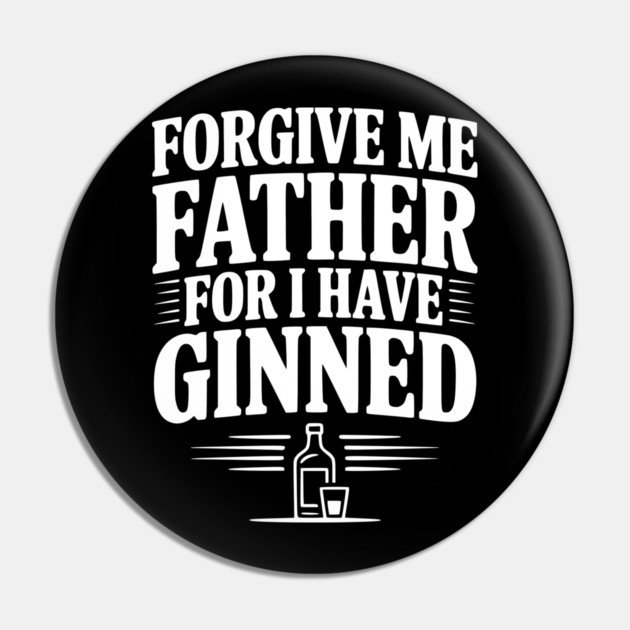 Forgive Me Father for I Have Ginned Pin by Frank Ring