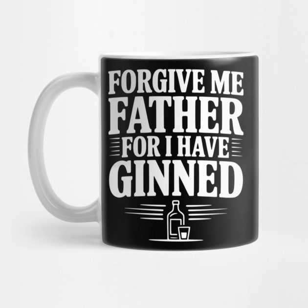 Forgive Me Father for I Have Ginned by Frank Ring