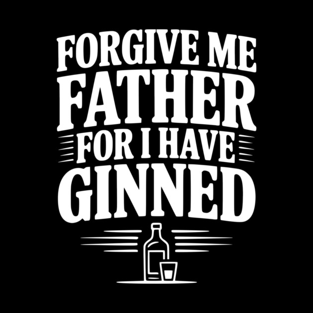 Forgive Me Father for I Have Ginned by Frank Ring