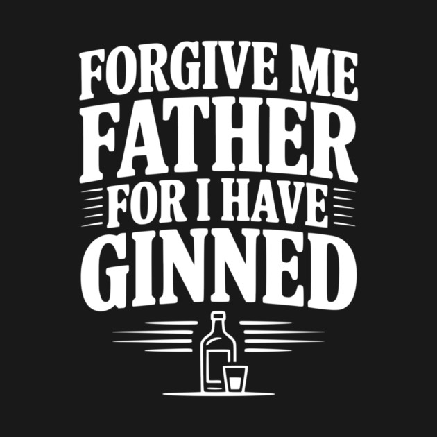 Forgive Me Father for I Have Ginned by Frank Ring