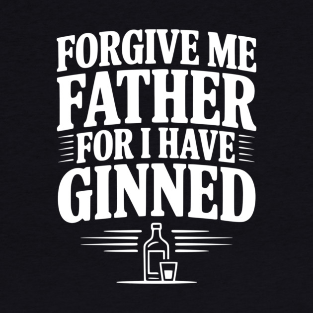 Forgive Me Father for I Have Ginned by Frank Ring