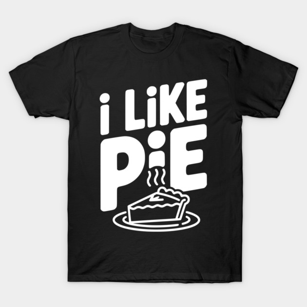 I Like Pie T-Shirt by Frank Ring