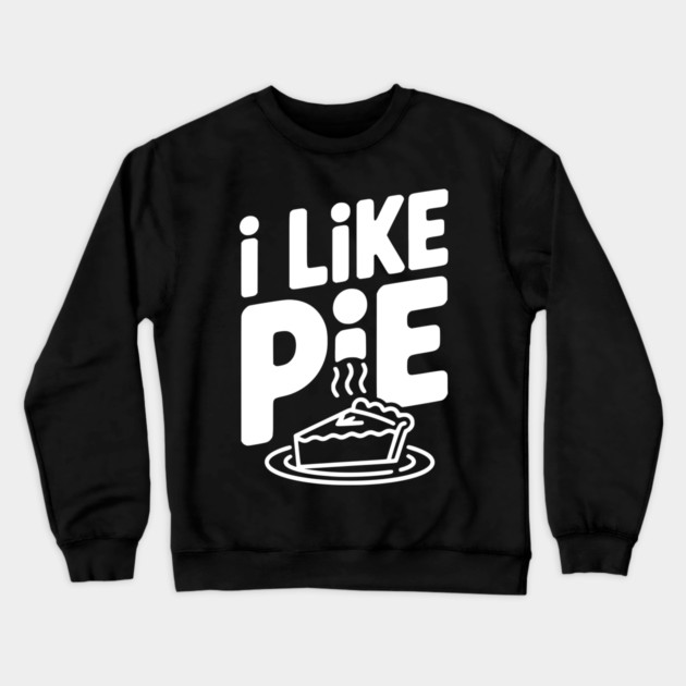 I Like Pie Crewneck Sweatshirt by Frank Ring