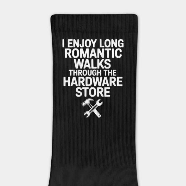 I Enjoy Long Romantic Walks Through the Hardware Store by Frank Ring