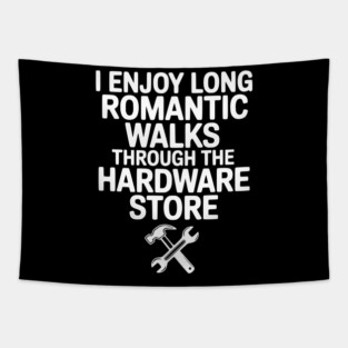I Enjoy Long Romantic Walks Through the Hardware Store Tapestry
