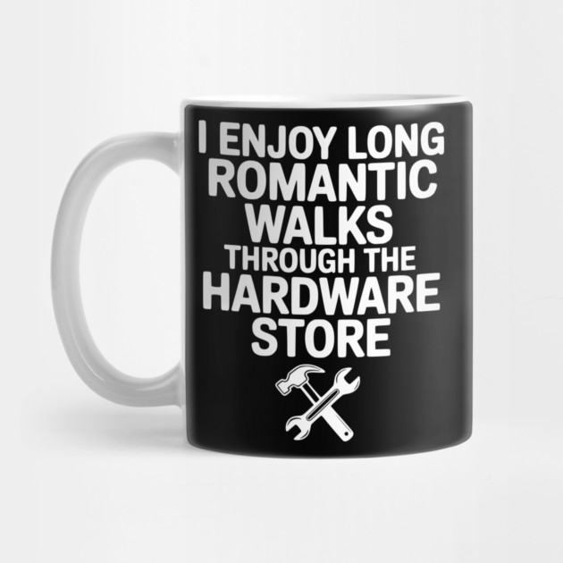 I Enjoy Long Romantic Walks Through the Hardware Store by Frank Ring