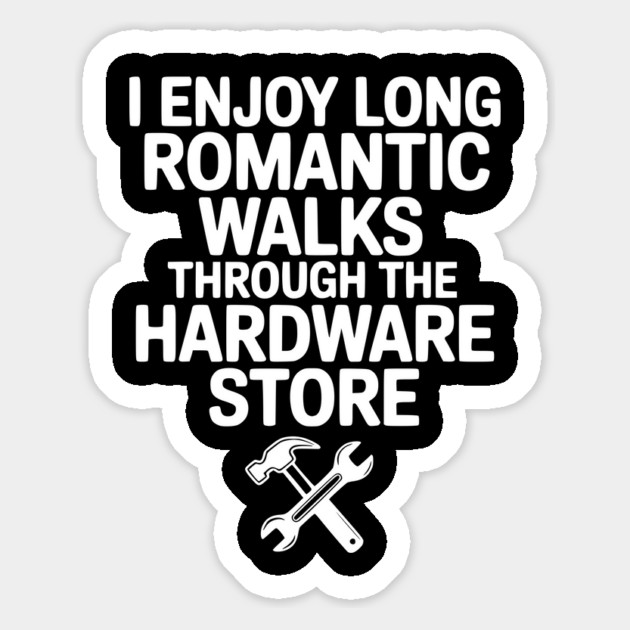 I Enjoy Long Romantic Walks Through the Hardware Store Magnet by Frank Ring