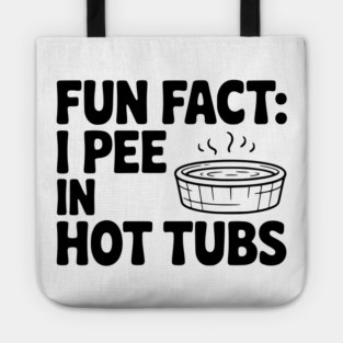 Fun Fact: I Pee in Hot Tubs Tote
