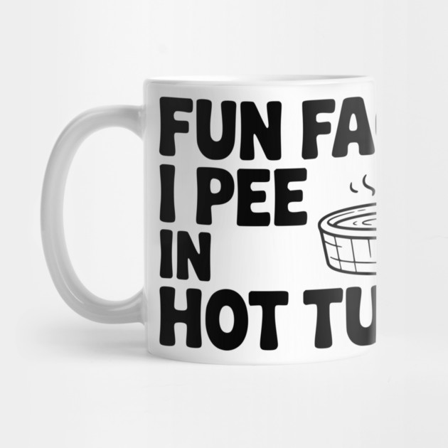 Fun Fact: I Pee in Hot Tubs by Frank Ring