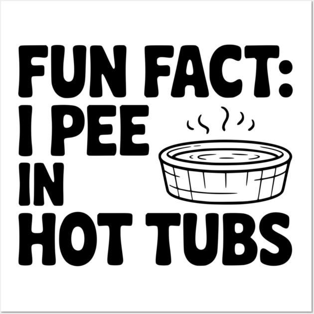 Fun Fact: I Pee in Hot Tubs Wall Art by Frank Ring