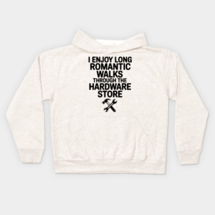 I Enjoy Long Romantic Walks Through the Hardware Store Kids Hoodie