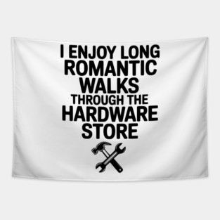 I Enjoy Long Romantic Walks Through the Hardware Store Tapestry
