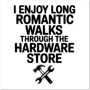 I Enjoy Long Romantic Walks Through the Hardware Store Posters and Art