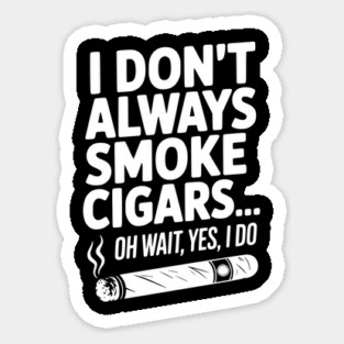 I Don't Always Smoke Cigars… Oh Wait, Yes, I Do Magnet