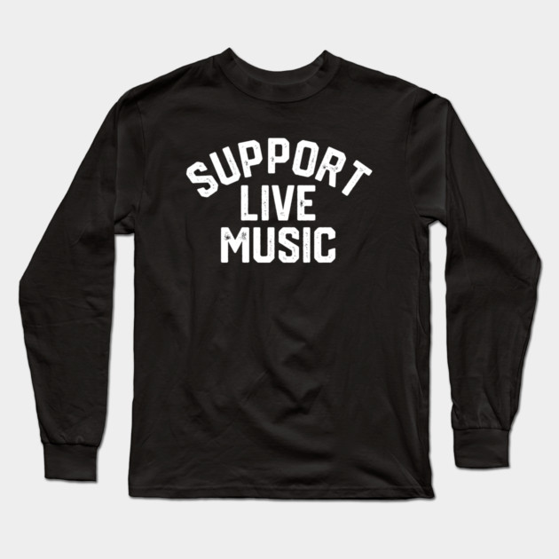 Support Live Music Long Sleeve T-Shirt by Litehouse Tees