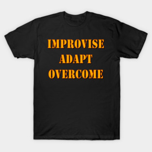 Improvise Adapt Overcome Tactical Motto in Bold Yellow Stencil Font for Resilient, Grit‑Driven Mindset and Outdoor Survival Lifestyle Apparel T-Shirt