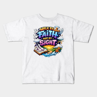 Walk by Faith Not by Sight Christian Typography Art | Inspirational Faith Quote Design Kids T-Shirt