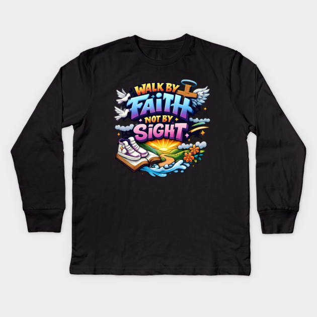 Walk by Faith Not by Sight Christian Typography Art | Inspirational Faith Quote Design Kids Long Sleeve T-Shirt by Anne Lee