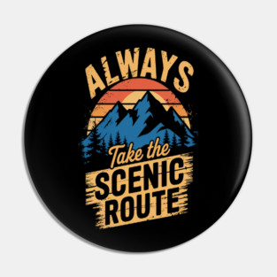 Always Take the Scenic Route Adventure on Trails Pin