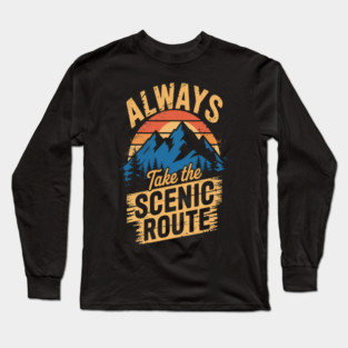 Always Take the Scenic Route Adventure on Trails Long Sleeve T-Shirt
