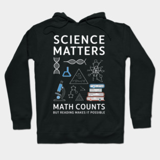 Science Matters Math Counts But Reading Makes It Possible Hoodie