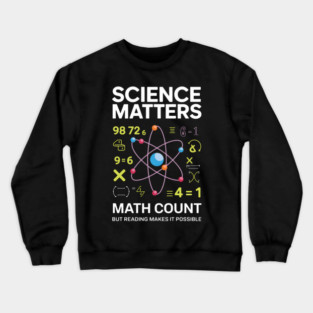 Science Matters Math Counts Reading Makes It Possible Crewneck Sweatshirt
