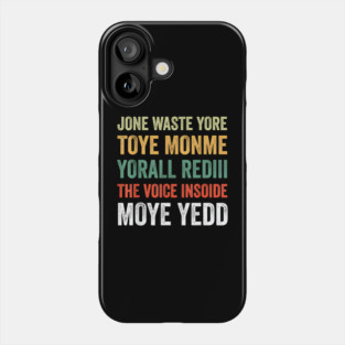 Jone Waste Yore Toye Monme Yorall Rediii Voice Inside My Yed Phone Case