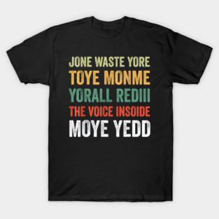 Jone Waste Yore Toye Monme Yorall Rediii Voice Inside My Yed T-Shirt