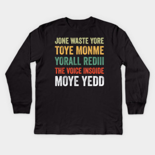 Jone Waste Yore Toye Monme Yorall Rediii Voice Inside My Yed Kids Long Sleeve T-Shirt