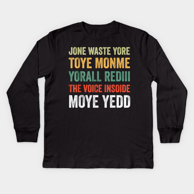 Jone Waste Yore Toye Monme Yorall Rediii Voice Inside My Yed Kids Long Sleeve T-Shirt by Donald's Store 2