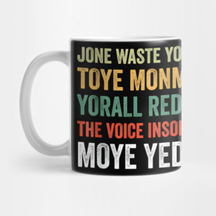 Jone Waste Yore Toye Monme Yorall Rediii Voice Inside My Yed Mug