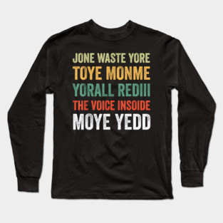 Jone Waste Yore Toye Monme Yorall Rediii Voice Inside My Yed Long Sleeve T-Shirt