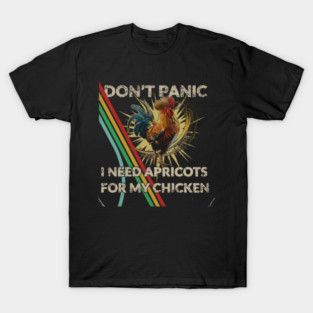 Don't Shoot I Need Apricots for My Chicken T-Shirt