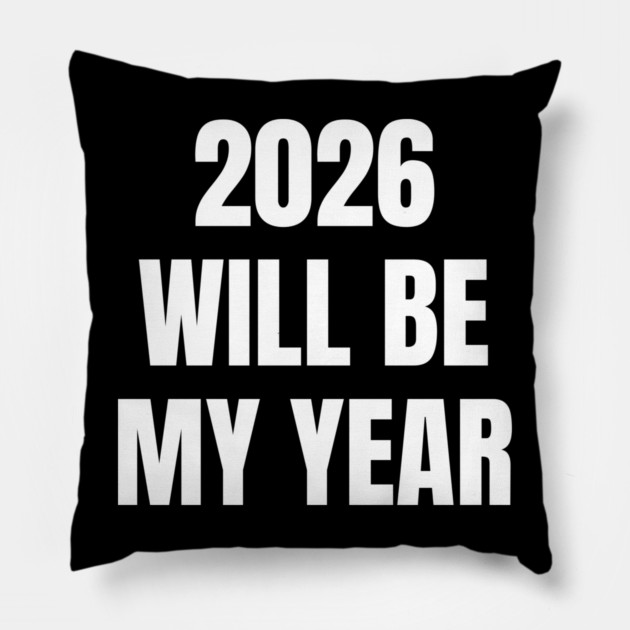 2026 Will Be My Year Pillow by Creatifly Graphic Tees