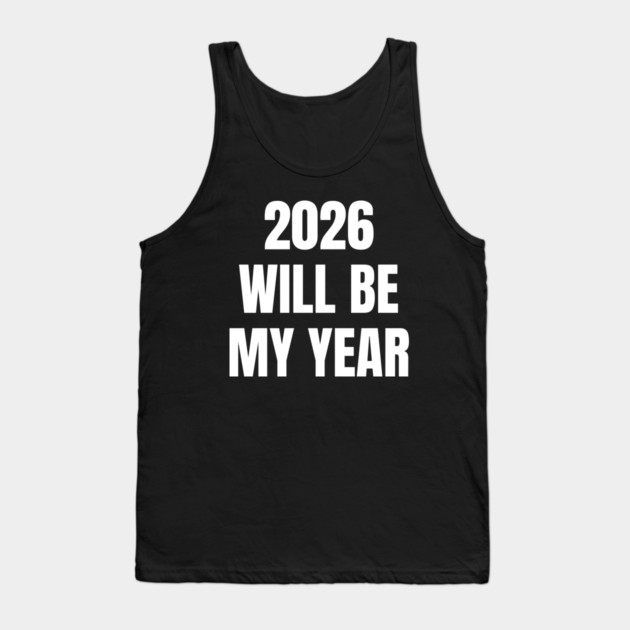 2026 Will Be My Year Tank Top by Creatifly Graphic Tees