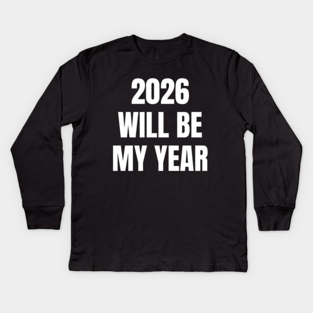 2026 Will Be My Year Kids Long Sleeve T-Shirt by Creatifly Graphic Tees