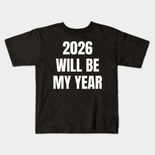 2026 Will Be My Year Kids T-Shirt