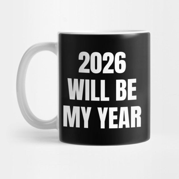 2026 Will Be My Year by Creatifly Graphic Tees