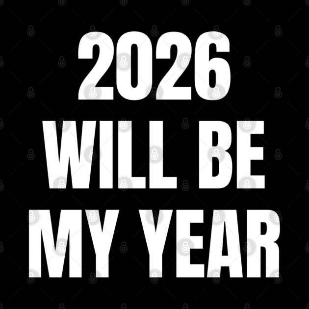 2026 Will Be My Year by Creatifly Graphic Tees