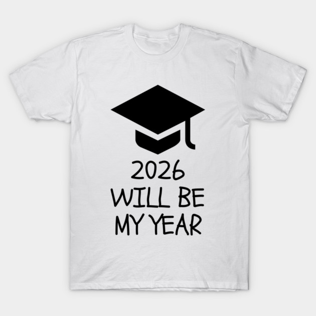 2026 Will Be My Year T-Shirt by Creatifly Graphic Tees