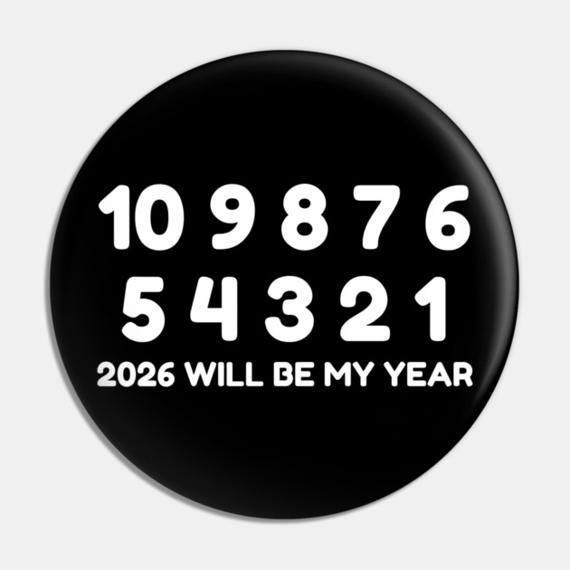 2026 Will Be My Year Pin by Creatifly Graphic Tees